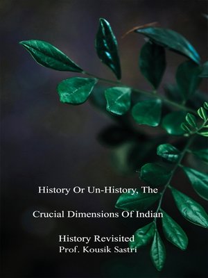 cover image of History or Un-history, the Crucial Dimensions of Indian History Revisited